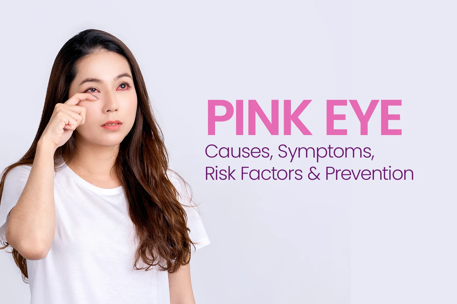 Pink Eye (conjunctivitis): Causes, Symptoms, Risk Factors and Prevention