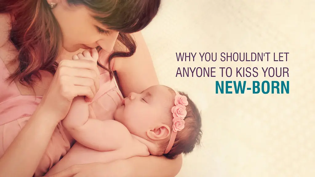 Why you shouldn’t let anyone to kiss your new-born